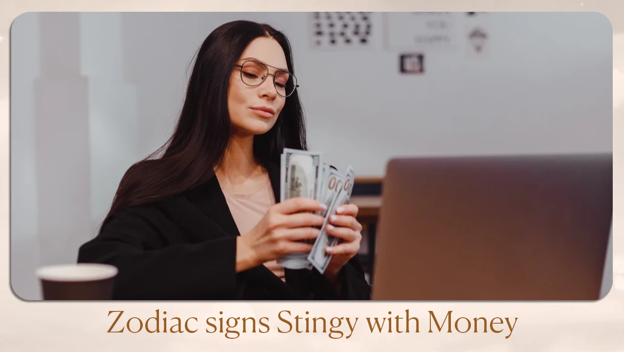 Zodiac Signs Stingy with Money